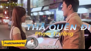 MV HD Thà Quên Đi  Phạm Trưởng [upl. by Annekahs]