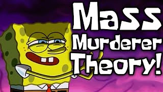 The Mass Murderer Theory  SpongeBob Conspiracy [upl. by Moir]