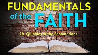 76 Quibbles of the Sabbatarians  Fundamentals of the Faith [upl. by Rola306]