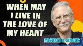 Michael Singer  When May I Live in the Love of My Heart [upl. by Hetti]