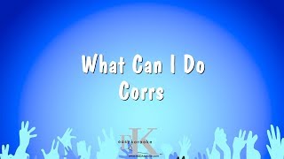 What Can I Do  Corrs Karaoke Version [upl. by Fay438]