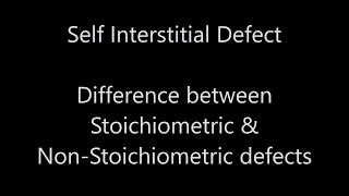 Self Interstitial Defect amp Difference between Stoichiometric amp NonStoichiometric Defects [upl. by Anthe]