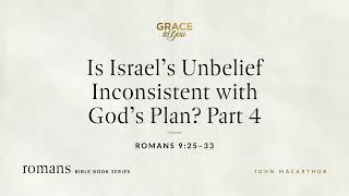 Is Israels Unbelief Inconsistent with Gods Plan Part 4 Romans 925–33 Audio Only [upl. by Clim]