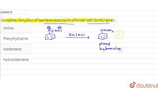 Complete reduction of benzenediazonium chloride with ZnHCl gives [upl. by Jorey948]