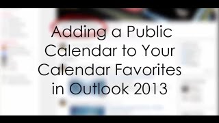 Outlook 2013  Adding a Public Calendar to Your Calendar Favorites [upl. by Easter]