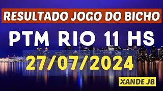 Resultado do jogo do bicho ao vivo PTM RIO 11HS dia 27072024  Sábado [upl. by Tam280]