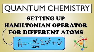 SETTING UP HAMILTONIAN OPERATOR FOR DIFFERETN ATOMS  QUANTUM CHEMISTRY [upl. by Avram488]