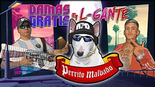 DAMAS GRATIS  PERRITO MALVADO Ft LGANTE amp MARITA [upl. by Tedman]