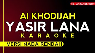 Ai Khodijah  Yasir Lana Karaoke Versi nada rendah High Audio Quality [upl. by Heall124]