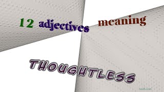 thoughtless  12 adjectives having the meaning of thoughtless sentence examples [upl. by Notlimah]