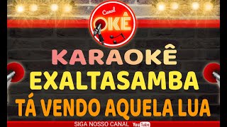 Karaokê 🎤 Exaltasamba  Tá Vendo aquela lua [upl. by Nylyrehc]