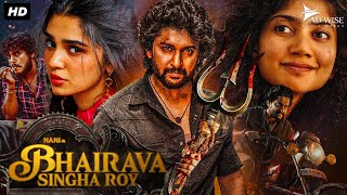 Nanis BHAIRAVA SINGHA ROY 2024 New Released Full Hindi Dubbed Movie  Sai Pallavi Krithi Shetty [upl. by Flessel888]