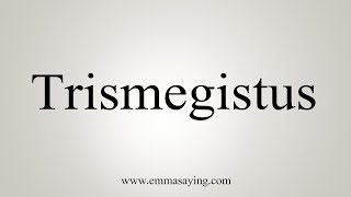 How To Say Trismegistus [upl. by Dnalevets866]