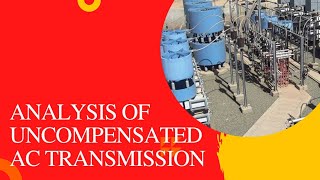 UNIT 22 Analysis of uncompensated AC transmission lines [upl. by Costin596]