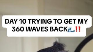 DAY 10 TRYING TO GET MY 360 WAVES BACK🌊‼️ [upl. by Aruol]