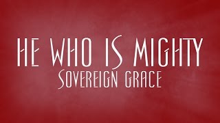 He Who Is Mighty  Sovereign Grace [upl. by Rede566]