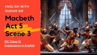 Macbeth Act 5 Scene 3  English Explanation  ISC Class 12  English with Sudhir Sir  SWS [upl. by Nnaytsirk]