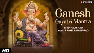 Ganesh Gayatri Mantra ॐ एकदंताय विद्महे  Ganesh Chaturthi Special  Lord Ganesh Mantra  Raju Rao [upl. by Ennirroc]