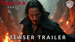 DRAKULA Part 2  Teaser Trailer  Keanu Reeves Warner Bros  2025 [upl. by Almeria]