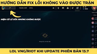 Fix lỗi lol không vào được trận Lỗi cờ lê sau khi update lol 137 [upl. by Gnirps]