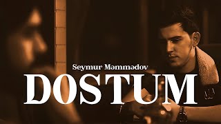 Seymur Məmmədov — Dostum Rəsmi Musiqi Videosu [upl. by Uzzia]