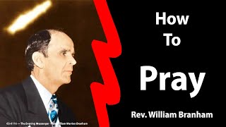 How To Pray  Bro William Branham [upl. by Yeh512]