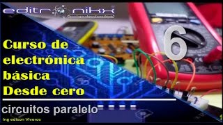 curso de electrónica básica desde cero  Basic electronics course 6 circuito paralelo [upl. by Moshell]