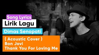 Lirik Lagu Dimas Senopati  Acoustic Cover  Bon Jovi  Thank You For Loving Me [upl. by Emory75]