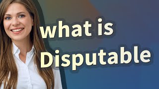 Disputable  meaning of Disputable [upl. by Enitnelav]