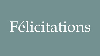 How to Pronounce Félicitations Congratulations Correctly in French [upl. by Enyalaj]