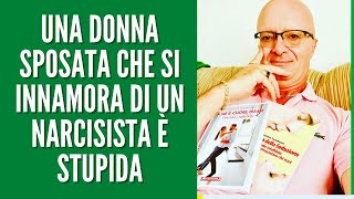 UNA DONNA SPOSATA CHE SI INNAMORA DI UN NARCISISTA È STUPIDA [upl. by Yracaz]