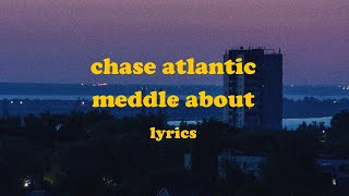 Meddle About  Chase Atlantic Lyrics [upl. by Nylirret577]