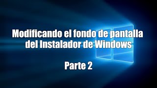 Modificar el Fondo de pantalla del instalador de Windows  Parte 2 [upl. by Nivrehs]