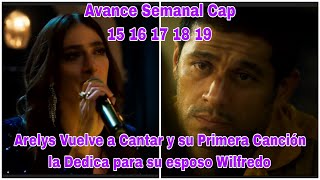 Arelys Henao 2 Avance Semanal Cap 15 16 17 18 19 Arelys Vuelve a Cantar por su esposo Wilfredo [upl. by Anowahs]