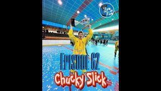 Episode 62  Chucky Slick Living the Dream [upl. by Enelav]