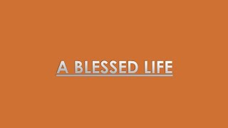 A Blessed Life [upl. by Dex]