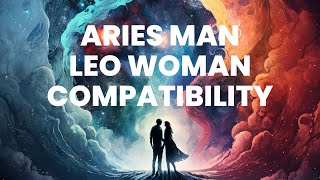 Aries Man and Leo Woman Compatibility Uniting Two Fearless Hearts in Passionate Harmony [upl. by Yrrem]