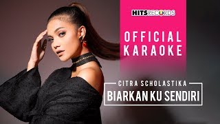 Citra Scholastika  Biarkan Ku Sendiri Official Karaoke [upl. by Remoh]