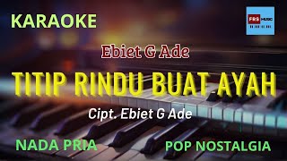 KARAOKE Titip Rindu Buat Ayah Cipt Ebiet G Ade Nada PRIA [upl. by Flatto]