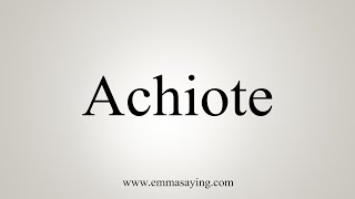 How To Say Achiote [upl. by Animsay]