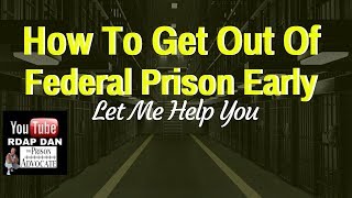 How To Get Out Out Of Federal Prison Early [upl. by Aihtak]