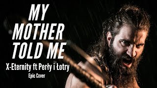 XEternity ft Perły i Łotry  My Mother Told Me Song of the Vikings Epic Cover [upl. by Bopp]