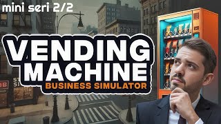 BOSTA KALDIK   VENDING MACHINE BUSINESS SIMULATOR  MINI SERI 22 [upl. by Atekin]