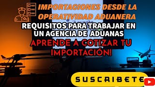 LAS IMPORTACIONES DESDE LA OPERATIVIDAD ADUANERA AGENTE DE ADUANAS Y AUXILIARES DE DESPACHO [upl. by Christmann]