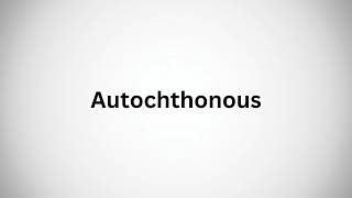 How to Pronounce autochthonous in English [upl. by Drews]