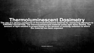 Medical vocabulary What does Thermoluminescent Dosimetry mean [upl. by Nnaid]