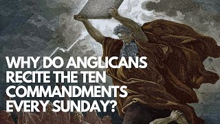 Anglicanism for Evangelicals Why Do Anglicans Recite the Ten Commandments Every Sunday [upl. by Nomyt]