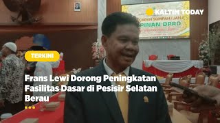 Frans Lewi Dorong Peningkatan Fasilitas Dasar di Pesisir Selatan Berau [upl. by Caro]