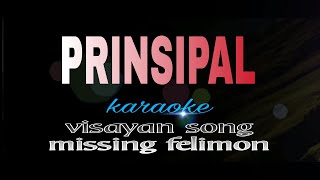 PRINSIPAL visayan song missing felimon karaoke [upl. by Okim]