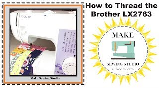 How to Thread the Brother LX 2763 Sewing Machine as well as Brother XM 2701 [upl. by Eillah79]